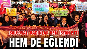 Balçovalı Kadınlar hem isyan etti hem de eğlendi