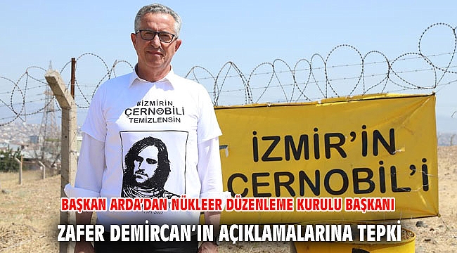 Başkan Arda’dan Nükleer Düzenleme Kurulu Başkanı Zafer Demircan’ın açıklamalarına tepki