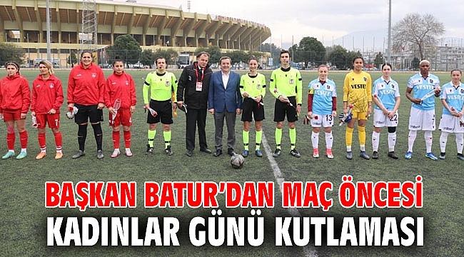Başkan Batur’dan maç öncesi Kadınlar Günü kutlaması