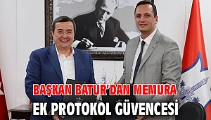 Başkan Batur’dan Memura ek protokol güvencesi