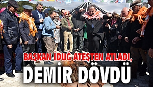 Başkan İduğ ateşten atladı, demir dövdü