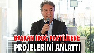 Başkan İduğ partililere projelerini anlattı