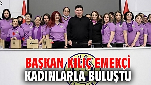 Başkan Kılıç emekçi kadınlarla buluştu 