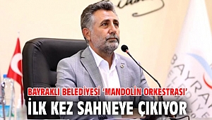 Bayraklı Belediyesi ‘Mandolin Orkestrası’ ilk kez sahneye çıkıyor