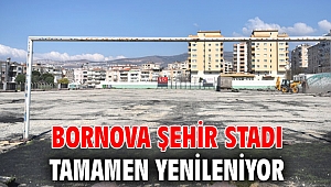 Bornova Şehir Stadı tamamen yenileniyor
