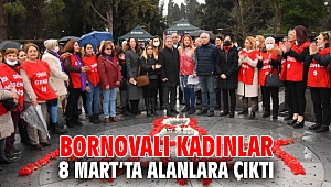 Bornovalı kadınlar 8 Mart’ta alanlara çıktı