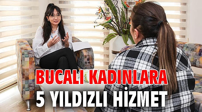 Bucalı kadınlara 5 yıldızlı hizmet