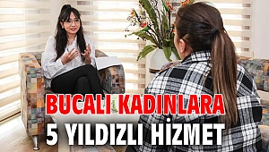 Bucalı kadınlara 5 yıldızlı hizmet