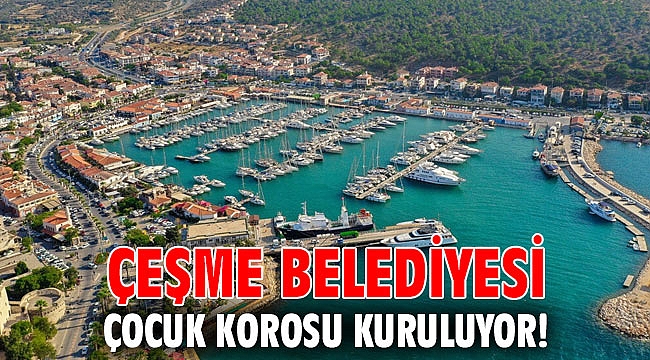 Çeşme Belediyesi Çocuk Korosu Kuruluyor!