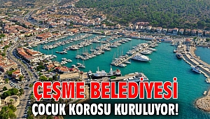 Çeşme Belediyesi Çocuk Korosu Kuruluyor! 