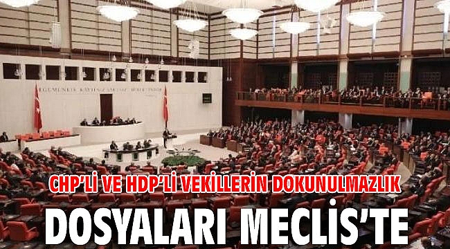 CHP’li ve HDP’li vekillerin dokunulmazlık dosyaları Meclis’te