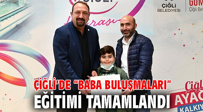 Çiğli’de “Baba Buluşmaları” Eğitimi Tamamlandı