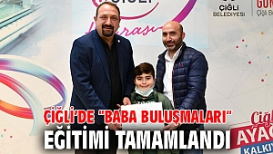 Çiğli’de “Baba Buluşmaları” Eğitimi Tamamlandı