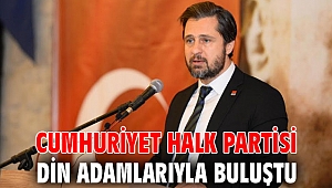 CUMHURİYET HALK PARTİSİ DİN ADAMLARIYLA BULUŞTU