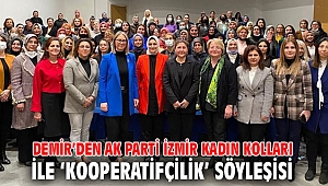 Dünyaca tanınmış Demir’den AK Parti İzmir Kadın Kolları ile ‘Kooperatifçilik’ söyleşisi