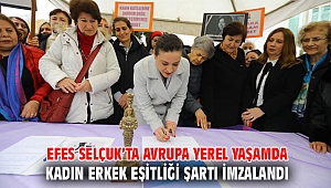 EFES SELÇUK’TA AVRUPA YEREL YAŞAMDA KADIN ERKEK EŞİTLİĞİ ŞARTI İMZALANDI