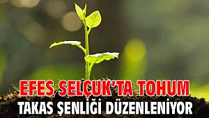 EFES SELÇUK’TA TOHUM TAKAS ŞENLİĞİ DÜZENLENİYOR
