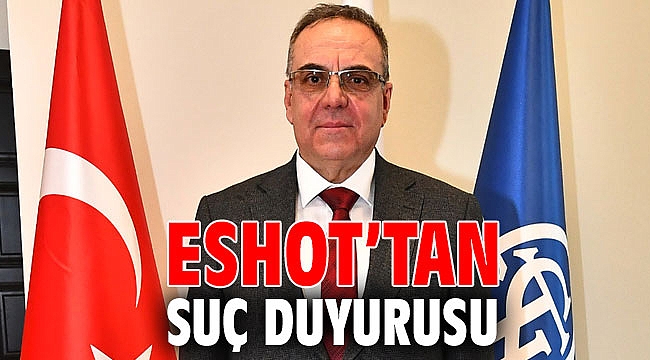 ESHOT’tan suç duyurusu