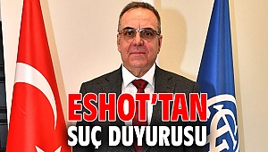 ESHOT’tan suç duyurusu