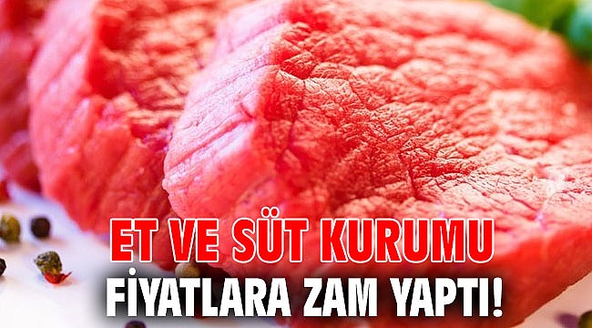 Et ve Süt Kurumu fiyatlara zam yaptı!