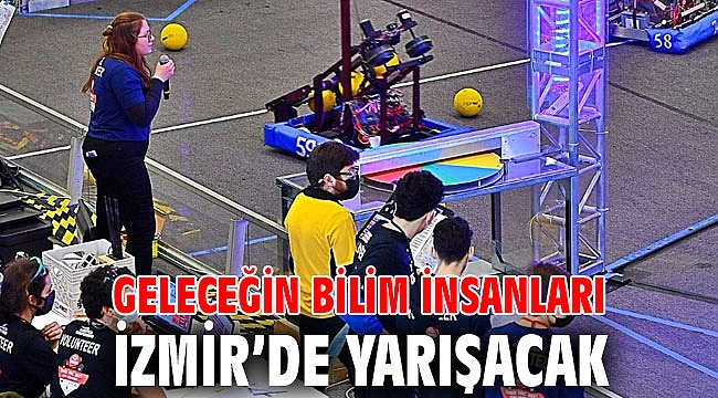Geleceğin bilim insanları İzmir’de yarışacak