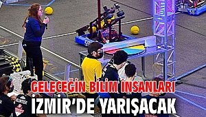 Geleceğin bilim insanları İzmir’de yarışacak