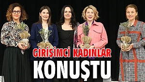 GİRİŞİMCİ KADINLAR KONUŞTU