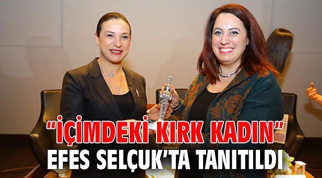 “İÇİMDEKİ KIRK KADIN” EFES SELÇUK’TA TANITILDI