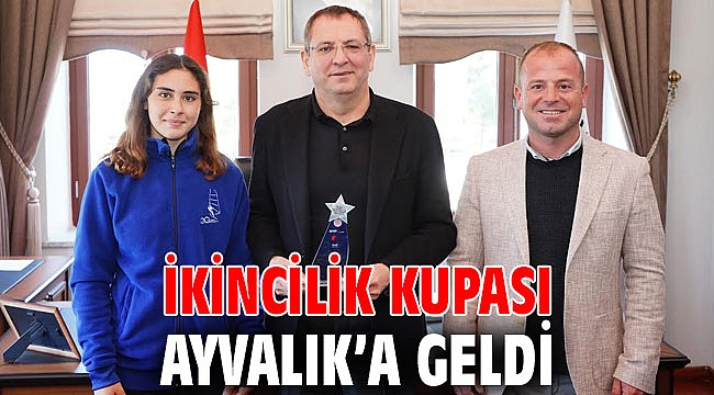 İKİNCİLİK KUPASI AYVALIK’A GELDİ