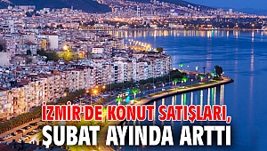 İzmir'de konut satışları, Şubat ayında arttı