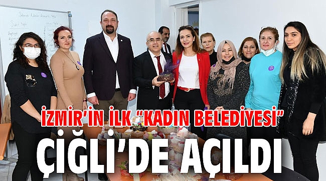 İzmir’in İlk “Kadın Belediyesi” Çiğli’de Açıldı