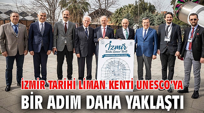 İzmir Tarihi Liman Kenti UNESCO’ya bir adım daha yaklaştı