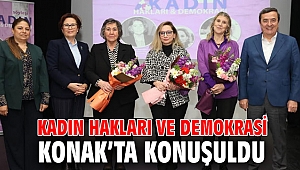 Kadın Hakları ve Demokrasi Konak’ta konuşuldu