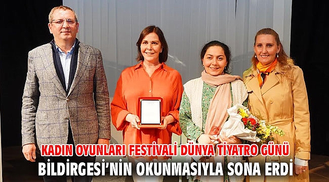 KADIN OYUNLARI FESTİVALİ DÜNYA TİYATRO GÜNÜ BİLDİRGESİ’NİN OKUNMASIYLA SONA ERDİ