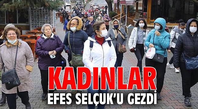 KADINLAR EFES SELÇUK’U GEZDİ