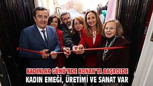 Kadınlar Günü’nde Konak’ta başrolde Kadın emeği, üretimi ve sanat var