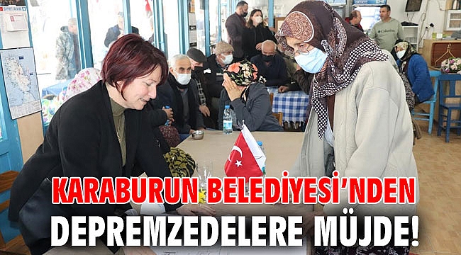 Karaburun Belediyesi’nden depremzedelere müjde!
