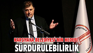 KARŞIYAKA BELEDİYESİ’NİN HEDEFİ: SÜRDÜRÜLEBİLİRLİK