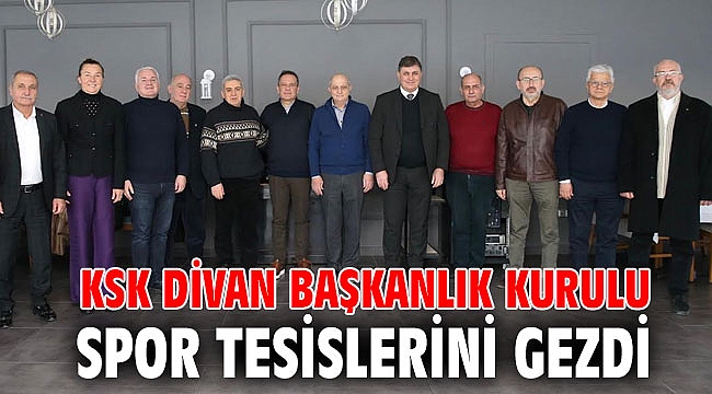 KSK DİVAN BAŞKANLIK KURULU SPOR TESİSLERİNİ GEZDİ