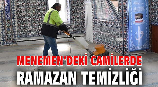MENEMEN’DEKİ CAMİLERDE RAMAZAN TEMİZLİĞİ