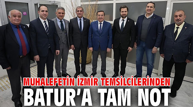 Muhalefetin İzmir temsilcilerinden Batur’a tam not