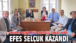 MÜJDEYİ BAŞKAN FİLİZ CERİTOĞLU SENGEL VERDİ: EFES SELÇUK KAZANDI 