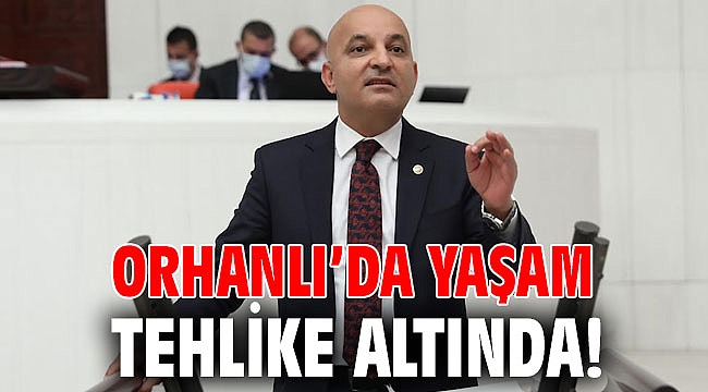 ORHANLI’DA YAŞAM TEHLİKE ALTINDA!