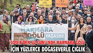 Soyer’den Su Günü’nde Marmara Gölü için yüzlerce doğaseverle çığlık
