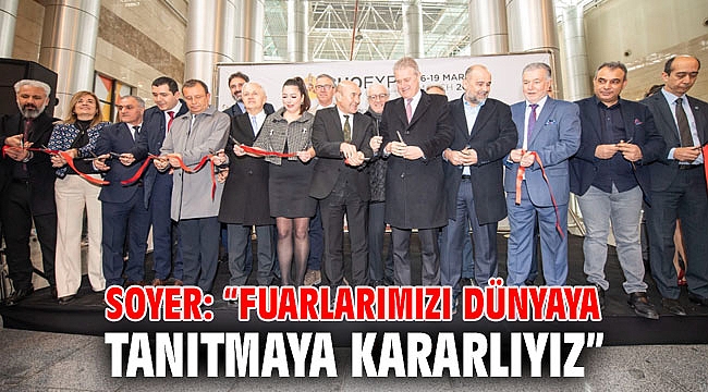 Soyer: “Fuarlarımızı dünyaya tanıtmaya kararlıyız”