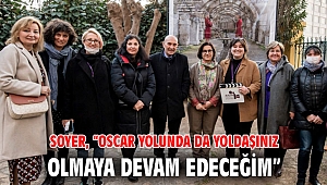 Soyer, “Oscar yolunda da yoldaşınız olmaya devam edeceğim”