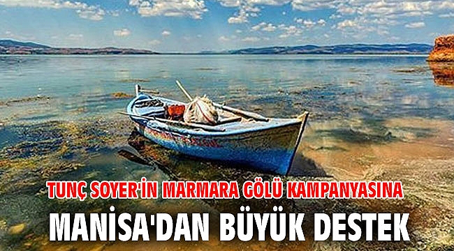 Tunç Soyer'in Marmara Gölü kampanyasına Manisa'dan büyük destek