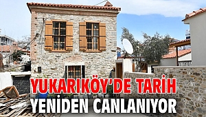 YUKARIKÖY’DE TARİH YENİDEN CANLANIYOR
