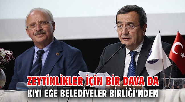 Zeytinlikler için bir dava da Kıyı Ege Belediyeler Birliği’nden