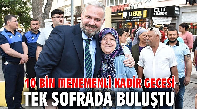 10 BİN MENEMENLİ KADİR GECESİ TEK SOFRADA BULUŞTU